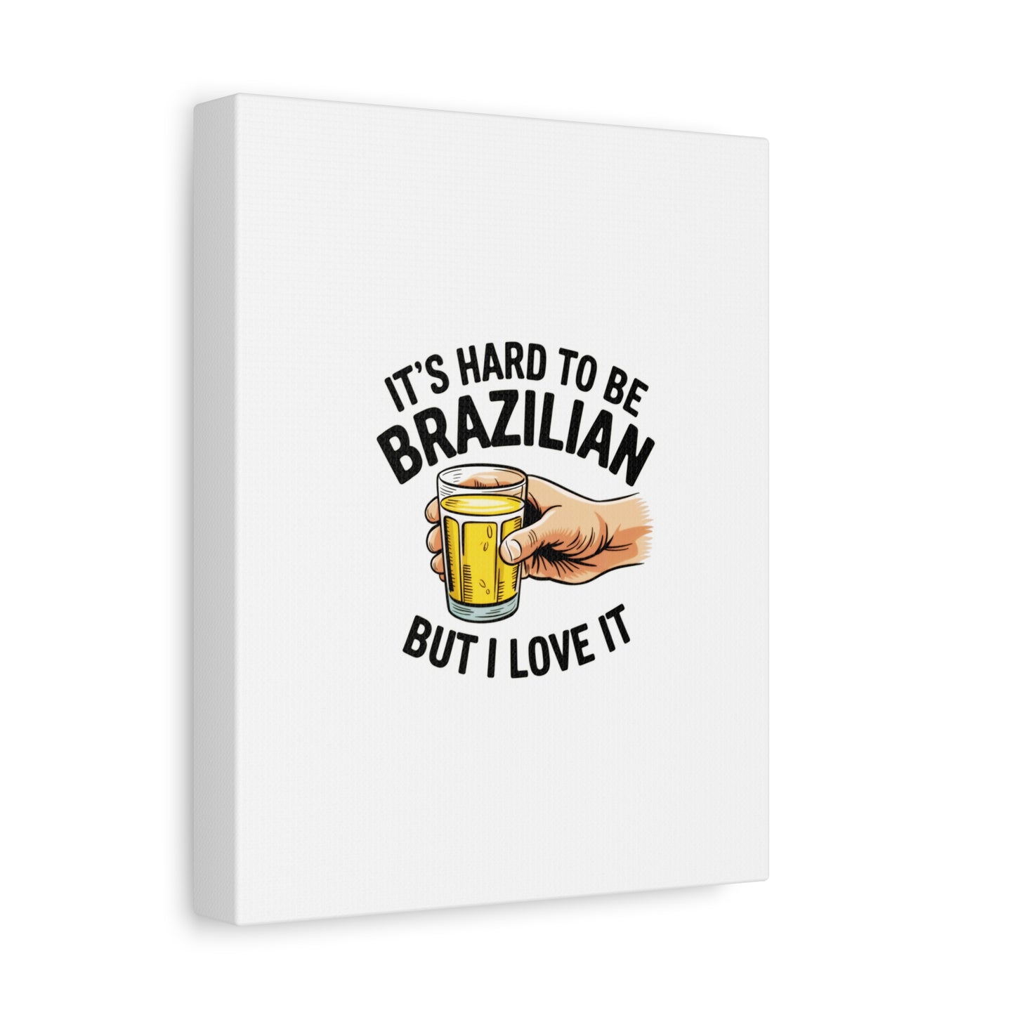 “It’s Hard to Be Brazilian – Matte Canvas Wall Art”