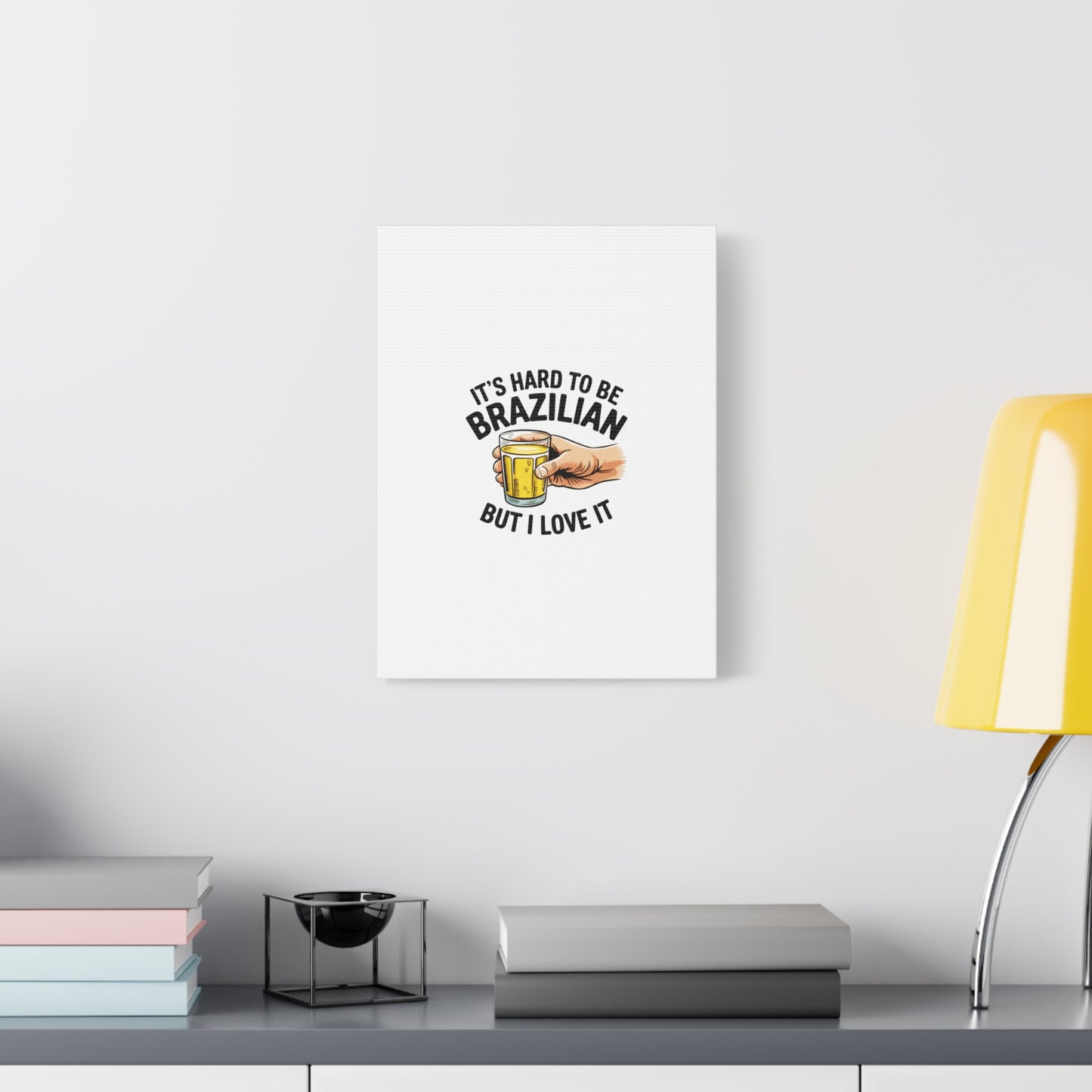 “It’s Hard to Be Brazilian – Matte Canvas Wall Art”